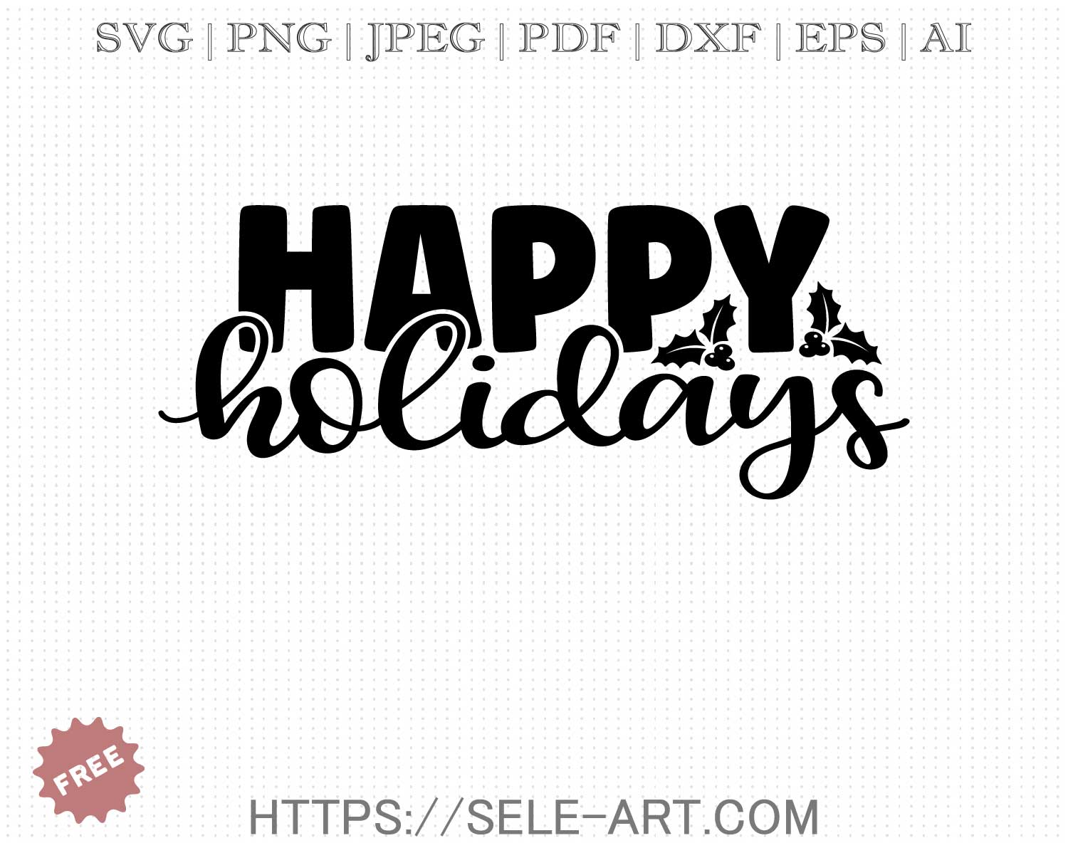 Free Happy Holidays SVG Free Svg with SeleART