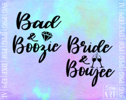 Free Bride and Boujee & Bad and Boozie Svg