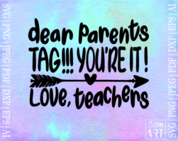 Free Dear Parents Tag You're It Love Teachers SVG