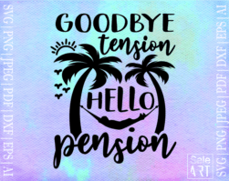 Free Goodbye Tension Hello Pension SVG