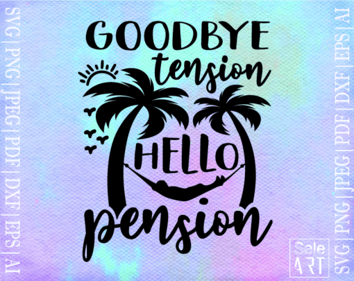 Free Goodbye Tension Hello Pension SVG