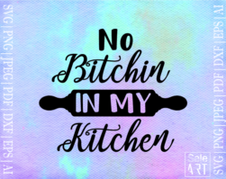 Free No bitchin in my kitchen SVG