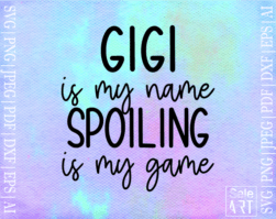 FREE Gigi Is My Name Spoiling Is My Game SVG