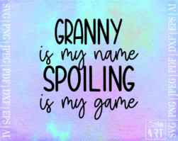 FREE Granny Is My Name Spoiling Is My Game SVG