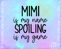 FREE Mimi Is My Name Spoiling Is My Game SVG