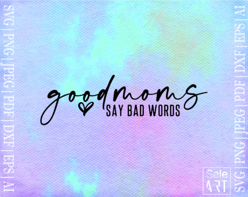 Good Moms Say Bad Words Svg