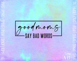 FREE Good moms say bad words SVG