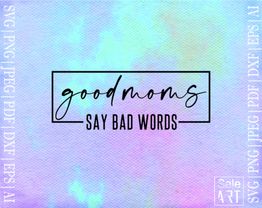 FREE Good moms say bad words SVG