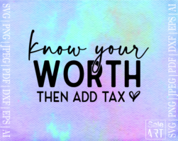 Know Your Worth Then Add Tax SVG