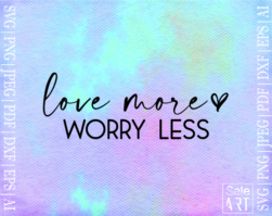 FREE Love More Worry Less SVG