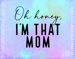 FREE Oh Honey I Am That Mom SVG