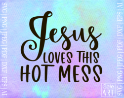 FREE Jesus Loves This Hot Mess SVG