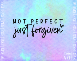 FREE Not Perfect Just Forgiven SVG
