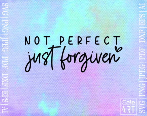 FREE Not Perfect Just Forgiven SVG