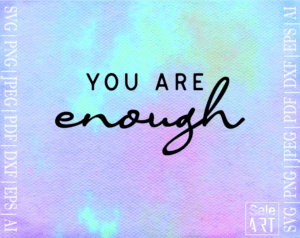 FREE You Are Enough SVG - Free Svg with SeleART