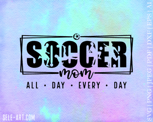 Soccer Mom SVG PNG, Mom mode, All day every day, Mom Life, Soccer Svg, Funny Mom, Soccer Mama, Game Day, Soccer Mom Shirt Cricut Silhouette
