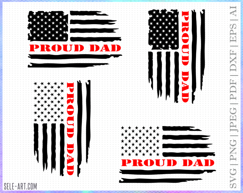 Father's Day svg, Proud Dad Svg, Fathers day svg, Fathers day png, Distressed Flag Svg, Patriotic Svg, Fourth of July svg, American Flag Svg